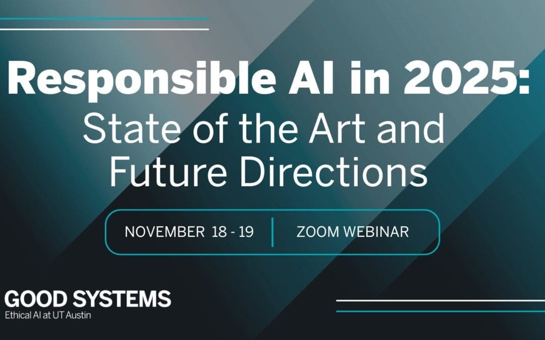 Good Systems Presents: Responsible AI: State of the Art & Future Directions